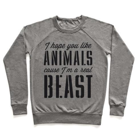 Virgin Teez  Pullover Crewneck Sweatshirt / x-small / Heathered Gray I HOPE YOU LIKE ANIMALS, CAUSE I'M A REAL BEAST CREWNECK SWEATSHIRT