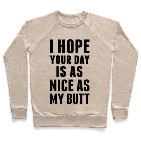 Virgin Teez  Pullover Crewneck Sweatshirt / x-small / Heathered Oatmeal I HOPE YOUR DAY IS AS NICE AS MY BUTT CREWNECK SWEATSHIRT