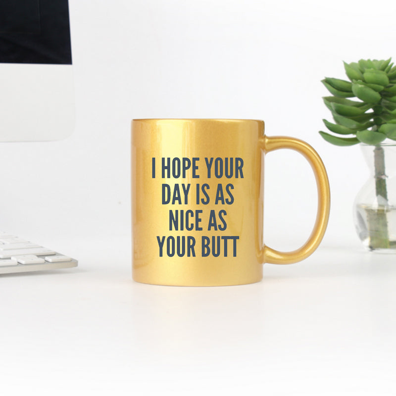 I Hope Your Day Is As Nice As Your Butt Gold & Silver Mug