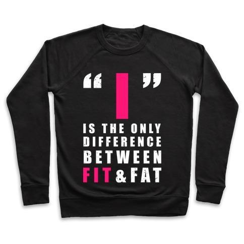 Virgin Teez  Pullover Crewneck Sweatshirt / x-small / Black I IS THE ONLY DIFFERENCE BETWEEN FIT AND FAT CREWNECK SWEATSHIRT