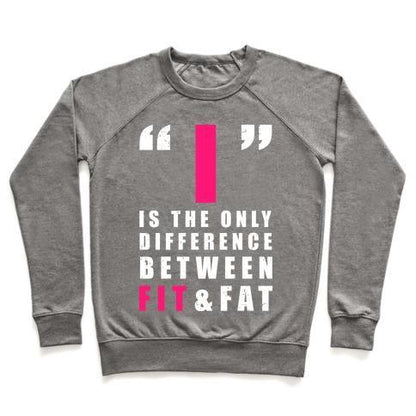 Virgin Teez  Pullover Crewneck Sweatshirt / x-small / Heathered Gray I IS THE ONLY DIFFERENCE BETWEEN FIT AND FAT CREWNECK SWEATSHIRT