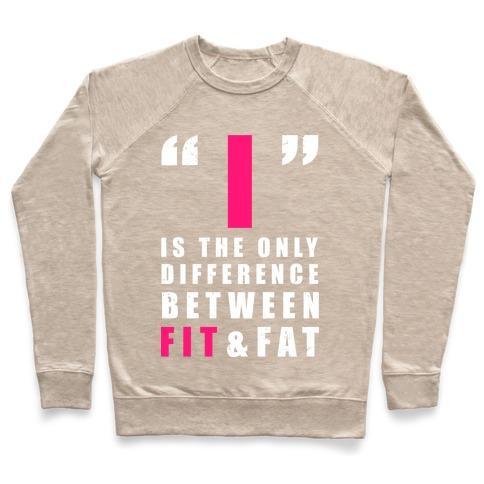 Virgin Teez  Pullover Crewneck Sweatshirt / x-small / Heathered Oatmeal I IS THE ONLY DIFFERENCE BETWEEN FIT AND FAT CREWNECK SWEATSHIRT