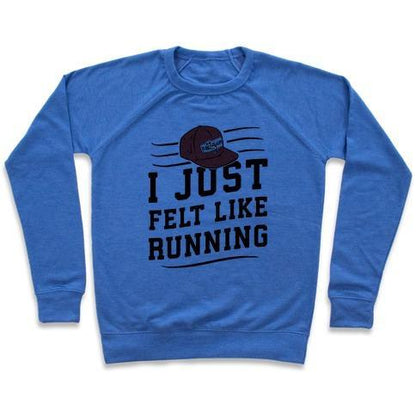 Virgin Teez  Pullover Crewneck Sweatshirt / x-small / Heathered Blue I JUST FELT LIKE RUNNING CREWNECK SWEATSHIRT