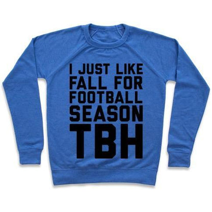 Virgin Teez  Pullover Crewneck Sweatshirt / x-small / Heathered Blue I JUST LIKE FALL FOR FOOTBALL SEASON TBH CREWNECK SWEATSHIRT