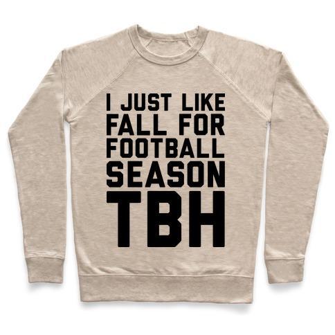 Virgin Teez  Pullover Crewneck Sweatshirt / x-small / Heathered Oatmeal I JUST LIKE FALL FOR FOOTBALL SEASON TBH CREWNECK SWEATSHIRT