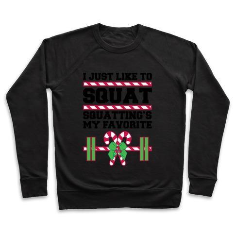 Virgin Teez  Pullover Crewneck Sweatshirt / x-small / Black I JUST LIKE TO SQUAT. SQUATTING IS MY FAVORITE. CREWNECK SWEATSHIRT