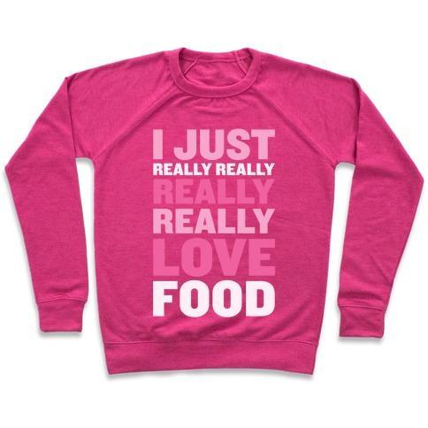 Virgin Teez  Pullover Crewneck Sweatshirt / x-small / Deep Pink I JUST REALLY REALLY REALLY REALLY LOVE FOOD CREWNECK SWEATSHIRT