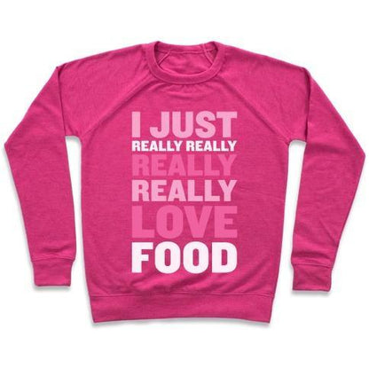 Virgin Teez  Pullover Crewneck Sweatshirt / x-small / Deep Pink I JUST REALLY REALLY REALLY REALLY LOVE FOOD CREWNECK SWEATSHIRT