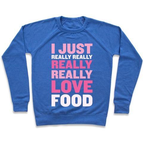 Virgin Teez  Pullover Crewneck Sweatshirt / x-small / Heathered Blue I JUST REALLY REALLY REALLY REALLY LOVE FOOD CREWNECK SWEATSHIRT