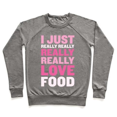 Virgin Teez  Pullover Crewneck Sweatshirt / x-small / Heathered Gray I JUST REALLY REALLY REALLY REALLY LOVE FOOD CREWNECK SWEATSHIRT