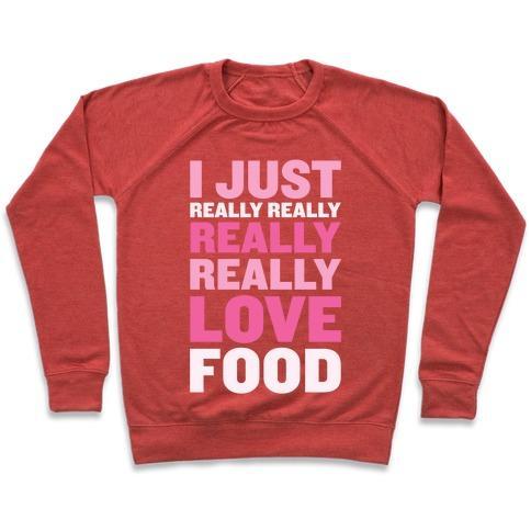 Virgin Teez  Pullover Crewneck Sweatshirt / x-small / Heathered Red I JUST REALLY REALLY REALLY REALLY LOVE FOOD CREWNECK SWEATSHIRT