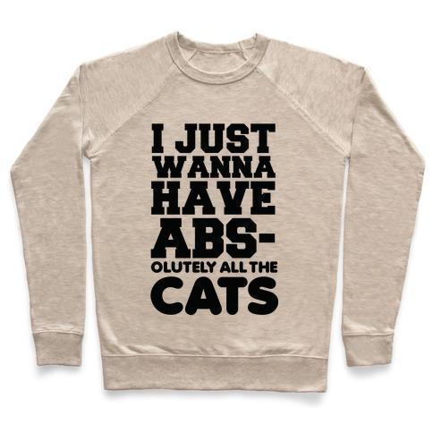 Virgin Teez  Pullover Crewneck Sweatshirt / x-small / Heathered Oatmeal I JUST WANNA HAVE ABS-OLUTELY ALL THE CATS CREWNECK SWEATSHIRT