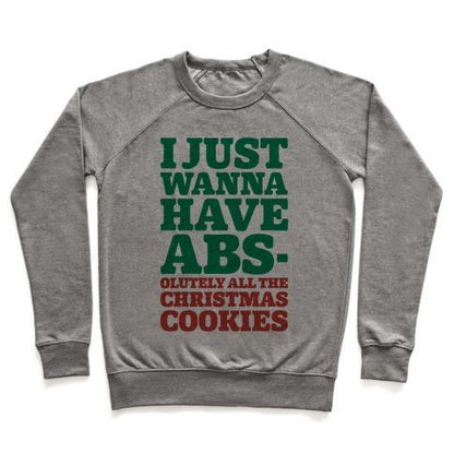 Virgin Teez  Pullover Crewneck Sweatshirt / x-small / Heathered Gray I JUST WANNA HAVE ABS-OLUTELY ALL THE CHRISTMAS COOKIES CREWNECK SWEATSHIRT