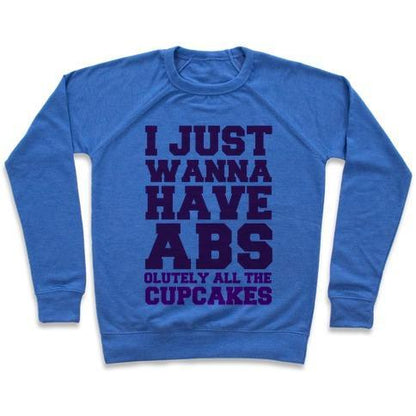 Virgin Teez  Pullover Crewneck Sweatshirt / x-small / Heathered Blue I JUST WANNA HAVE ABS...OLUTELY ALL THE CUPCAKES CREWNECK SWEATSHIRT