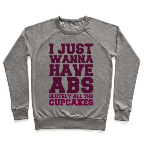 Virgin Teez  Pullover Crewneck Sweatshirt / x-small / Heathered Gray I JUST WANNA HAVE ABS...OLUTELY ALL THE CUPCAKES CREWNECK SWEATSHIRT