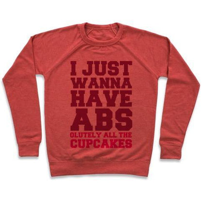 Virgin Teez  Pullover Crewneck Sweatshirt / x-small / Heathered Red I JUST WANNA HAVE ABS...OLUTELY ALL THE CUPCAKES CREWNECK SWEATSHIRT