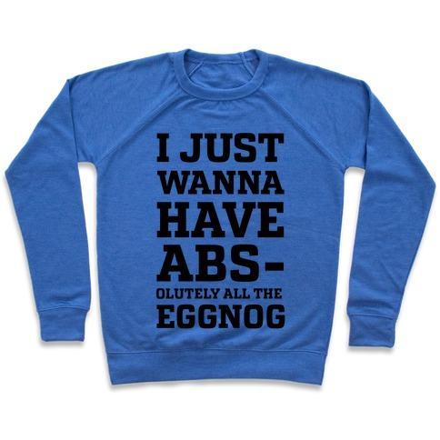 Virgin Teez  Pullover Crewneck Sweatshirt / x-small / Heathered Blue I JUST WANNA HAVE ABS-OLUTELY ALL THE EGGNOG CREWNECK SWEATSHIRT