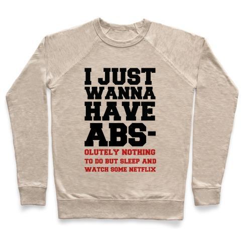 Virgin Teez  Pullover Crewneck Sweatshirt / x-small / Heathered Oatmeal I JUST WANNA HAVE ABS-OLUTELY NOTHING TO DO CREWNECK SWEATSHIRT