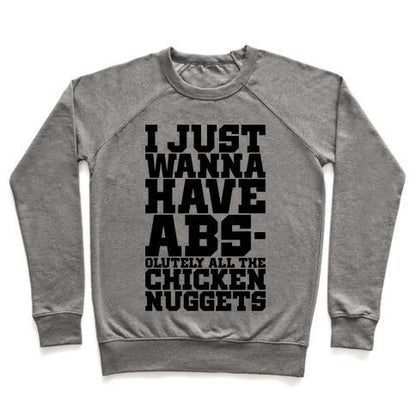 Virgin Teez  Pullover Crewneck Sweatshirt / x-small / Heathered Gray I JUST WANT ABS-OLUTELY ALL THE CHICKEN NUGGETS CREWNECK SWEATSHIRT