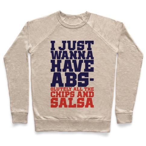 Virgin Teez  Pullover Crewneck Sweatshirt / x-small / Heathered Oatmeal I JUST WANT ABS-OLUTELY ALL THE CHIPS AND SALSA CREWNECK SWEATSHIRT