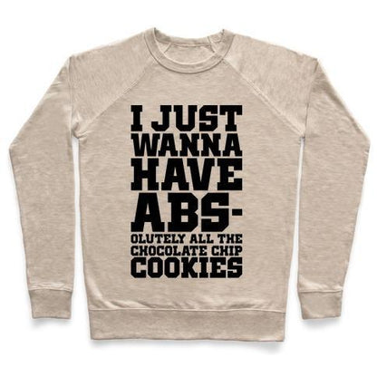 Virgin Teez  Pullover Crewneck Sweatshirt / x-small / Heathered Oatmeal I JUST WANT ABS-OLUTELY ALL THE CHOCOLATE CHIP COOKIES CREWNECK SWEATSHIRT