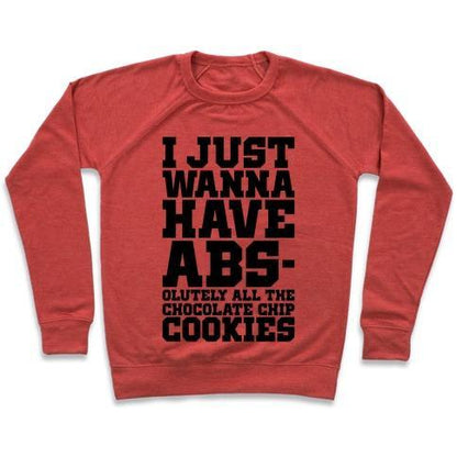 Virgin Teez  Pullover Crewneck Sweatshirt / x-small / Heathered Red I JUST WANT ABS-OLUTELY ALL THE CHOCOLATE CHIP COOKIES CREWNECK SWEATSHIRT