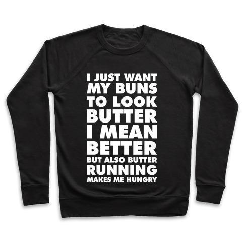 Virgin Teez  Pullover Crewneck Sweatshirt / x-small / Black I JUST WANT MY BUNS TO LOOK BUTTER I MEAN BETTER BUT ALSO BUTTER RUNNING MAKES ME HUNGRY CREWNECK SWEATSHIRT