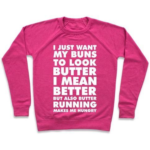 Virgin Teez  Pullover Crewneck Sweatshirt / x-small / Deep Pink I JUST WANT MY BUNS TO LOOK BUTTER I MEAN BETTER BUT ALSO BUTTER RUNNING MAKES ME HUNGRY CREWNECK SWEATSHIRT