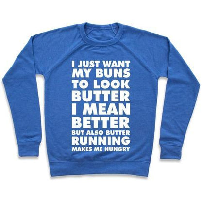 Virgin Teez  Pullover Crewneck Sweatshirt / x-small / Heathered Blue I JUST WANT MY BUNS TO LOOK BUTTER I MEAN BETTER BUT ALSO BUTTER RUNNING MAKES ME HUNGRY CREWNECK SWEATSHIRT