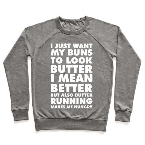 Virgin Teez  Pullover Crewneck Sweatshirt / x-small / Heathered Gray I JUST WANT MY BUNS TO LOOK BUTTER I MEAN BETTER BUT ALSO BUTTER RUNNING MAKES ME HUNGRY CREWNECK SWEATSHIRT