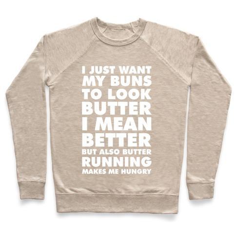 Virgin Teez  Pullover Crewneck Sweatshirt / x-small / Heathered Oatmeal I JUST WANT MY BUNS TO LOOK BUTTER I MEAN BETTER BUT ALSO BUTTER RUNNING MAKES ME HUNGRY CREWNECK SWEATSHIRT