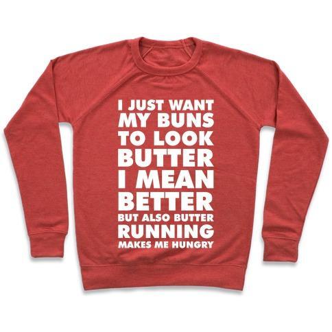 Virgin Teez  Pullover Crewneck Sweatshirt / x-small / Heathered Red I JUST WANT MY BUNS TO LOOK BUTTER I MEAN BETTER BUT ALSO BUTTER RUNNING MAKES ME HUNGRY CREWNECK SWEATSHIRT