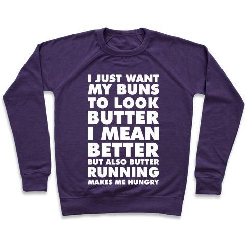 Virgin Teez  Pullover Crewneck Sweatshirt / x-small / Purple I JUST WANT MY BUNS TO LOOK BUTTER I MEAN BETTER BUT ALSO BUTTER RUNNING MAKES ME HUNGRY CREWNECK SWEATSHIRT