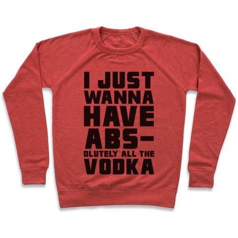 Virgin Teez  Pullover Crewneck Sweatshirt / x-small / Heathered Red I JUST WANT TO HAVE ABS...OLUTELY ALL THE VODKA CREWNECK SWEATSHIRT