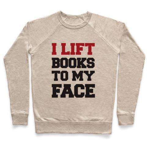 Virgin Teez  Pullover Crewneck Sweatshirt / x-small / Heathered Oatmeal I LIFT BOOKS TO MY FACE CREWNECK SWEATSHIRT