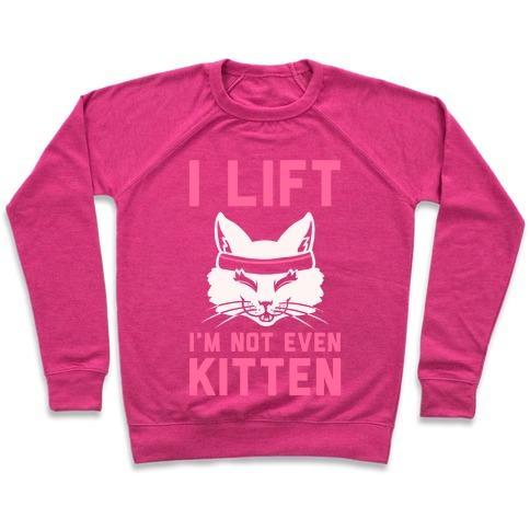 Virgin Teez  Pullover Crewneck Sweatshirt / x-small / Deep Pink I LIFT. I'M NOT EVEN KITTEN CREWNECK SWEATSHIRT