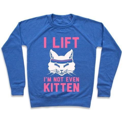 Virgin Teez  Pullover Crewneck Sweatshirt / x-small / Heathered Blue I LIFT. I'M NOT EVEN KITTEN CREWNECK SWEATSHIRT