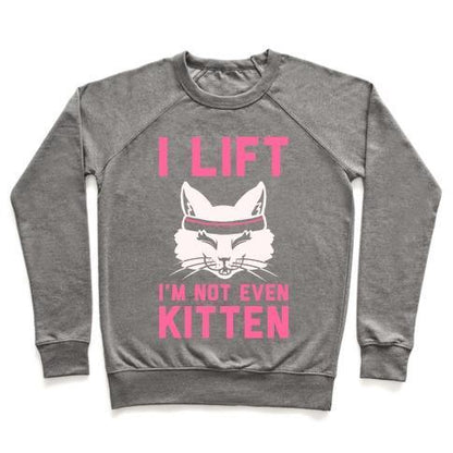 Virgin Teez  Pullover Crewneck Sweatshirt / x-small / Heathered Gray I LIFT. I'M NOT EVEN KITTEN CREWNECK SWEATSHIRT