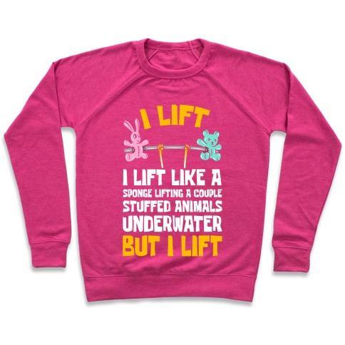 Virgin Teez  Pullover Crewneck Sweatshirt / x-small / Deep Pink I LIFT LIKE A SPONGE LIFTING A COUPLE STUFFED ANIMALS UNDERWATER BUT I LIFT CREWNECK SWEATSHIRT