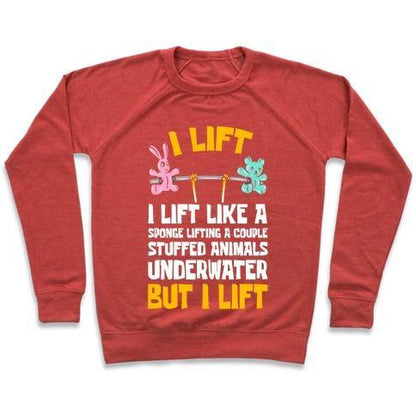 Virgin Teez  Pullover Crewneck Sweatshirt / x-small / Heathered Red I LIFT LIKE A SPONGE LIFTING A COUPLE STUFFED ANIMALS UNDERWATER BUT I LIFT CREWNECK SWEATSHIRT