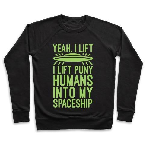 Virgin Teez  Pullover Crewneck Sweatshirt / x-small / Black I LIFT PUNY HUMANS INTO MY SPACESHIP CREWNECK SWEATSHIRT