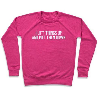 Virgin Teez  Pullover Crewneck Sweatshirt / x-small / Deep Pink I LIFT THINGS UP AND PUT THEM DOWN CREWNECK SWEATSHIRT