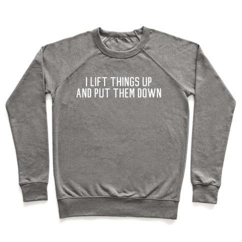 Virgin Teez  Pullover Crewneck Sweatshirt / x-small / Heathered Gray I LIFT THINGS UP AND PUT THEM DOWN CREWNECK SWEATSHIRT