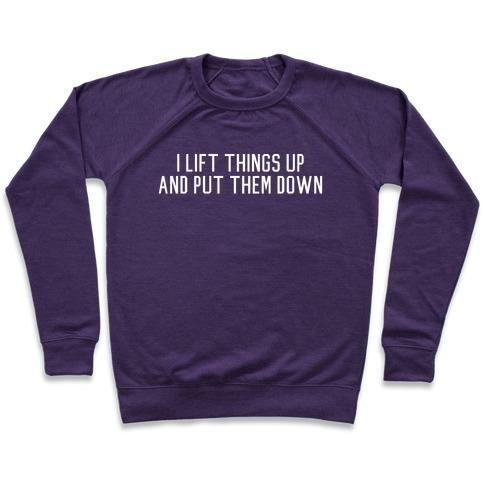 Virgin Teez  Pullover Crewneck Sweatshirt / x-small / Purple I LIFT THINGS UP AND PUT THEM DOWN CREWNECK SWEATSHIRT