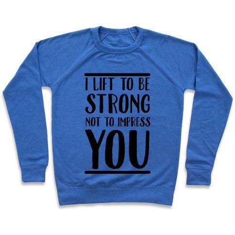 Virgin Teez  Pullover Crewneck Sweatshirt / x-small / Heathered Blue I LIFT TO BE STRONG NOT TO IMPRESS YOU CREWNECK SWEATSHIRT