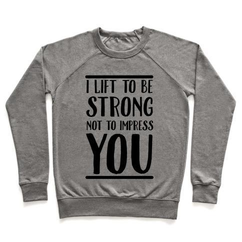 Virgin Teez  Pullover Crewneck Sweatshirt / x-small / Heathered Gray I LIFT TO BE STRONG NOT TO IMPRESS YOU CREWNECK SWEATSHIRT