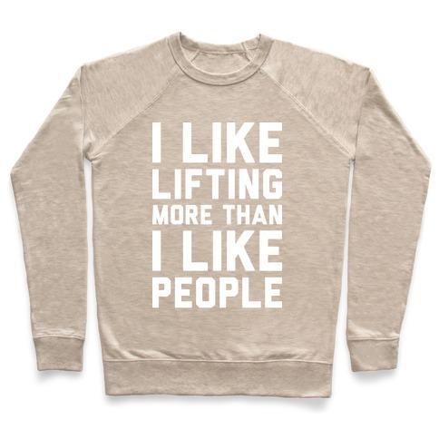 Virgin Teez  Pullover Crewneck Sweatshirt / x-small / Heathered Oatmeal I LIKE LIFTING MORE THAN I LIKE PEOPLE CREWNECK SWEATSHIRT