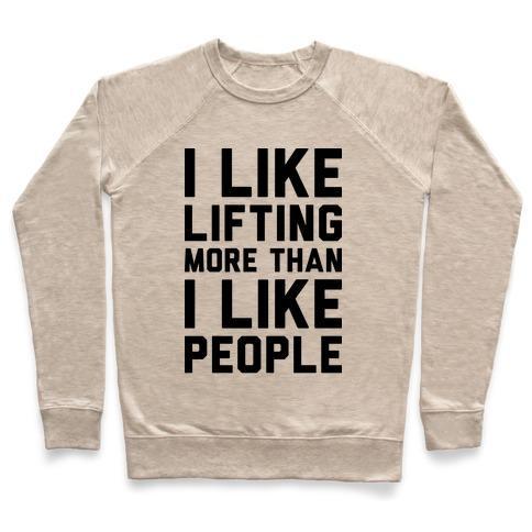 Virgin Teez  Pullover Crewneck Sweatshirt / x-small / Heathered Oatmeal I LIKE LIFTING MORE THAN I LIKE PEOPLE CREWNECK SWEATSHIRT