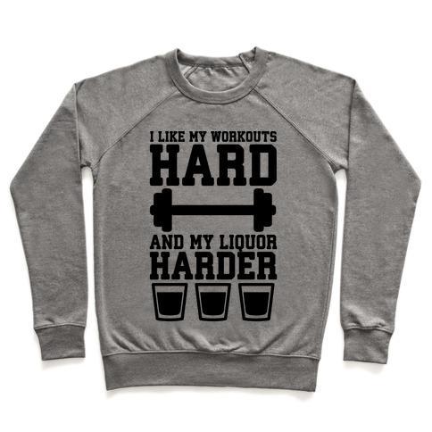 Virgin Teez  Pullover Crewneck Sweatshirt / x-small / Heathered Gray I LIKE MY WORKOUTS HARD AND MY LIQUOR HARDER CREWNECK SWEATSHIRT