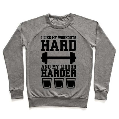 Virgin Teez  Pullover Crewneck Sweatshirt / x-small / Heathered Gray I LIKE MY WORKOUTS HARD AND MY LIQUOR HARDER CREWNECK SWEATSHIRT